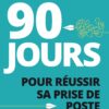 90 jours pour réussir sa prise de poste