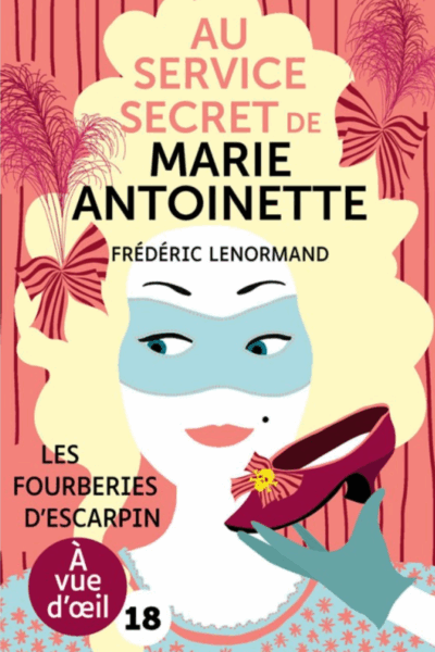 Au service secret de Marie-Antoinette : Les fourbiers d'escarpins