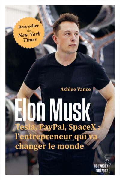 ELON MUSK Tesla, PayPal, SpaceX, l’entrepreneur qui va changer le monde