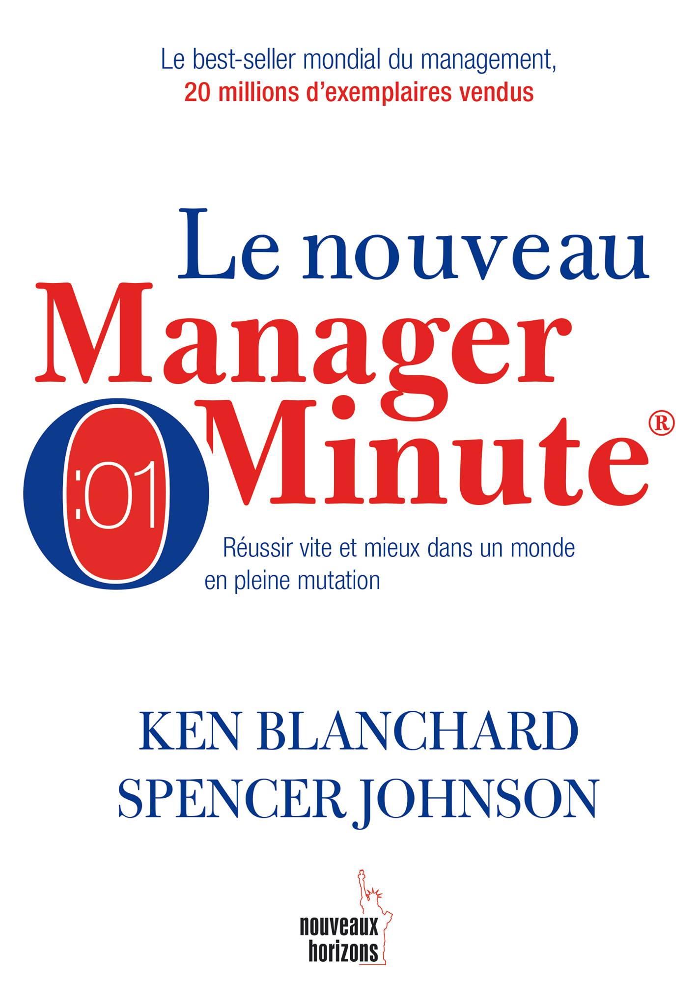 Le Nouveau Manager Minute : Réussir vite et mieux dans un monde en pleine mutation
