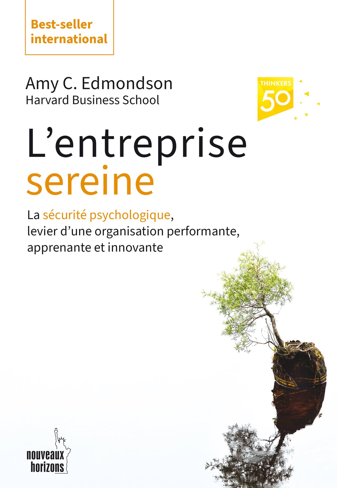 L’entreprise sereine : La sécurité psychologique, pilier de l’entreprise hautement performante, humaine et résiliente, Amy Edmonson