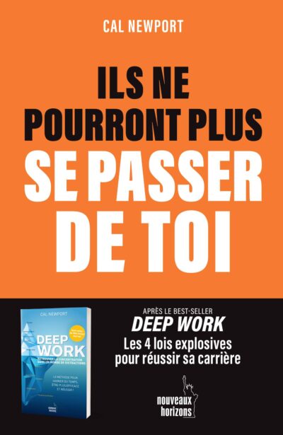 Ils ne pourront plus se passer de toi : "Les 4 lois explosives pour réussir sa carrière" CAL NEWPORT