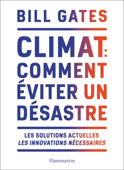Bill Gates Climat: Comment éviter un désastre