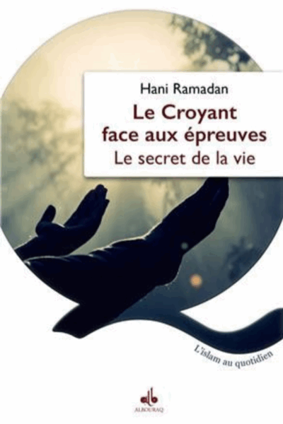 LE CROYANTS FACE AUX EPREUVES :LE SECRET DE LA VIE