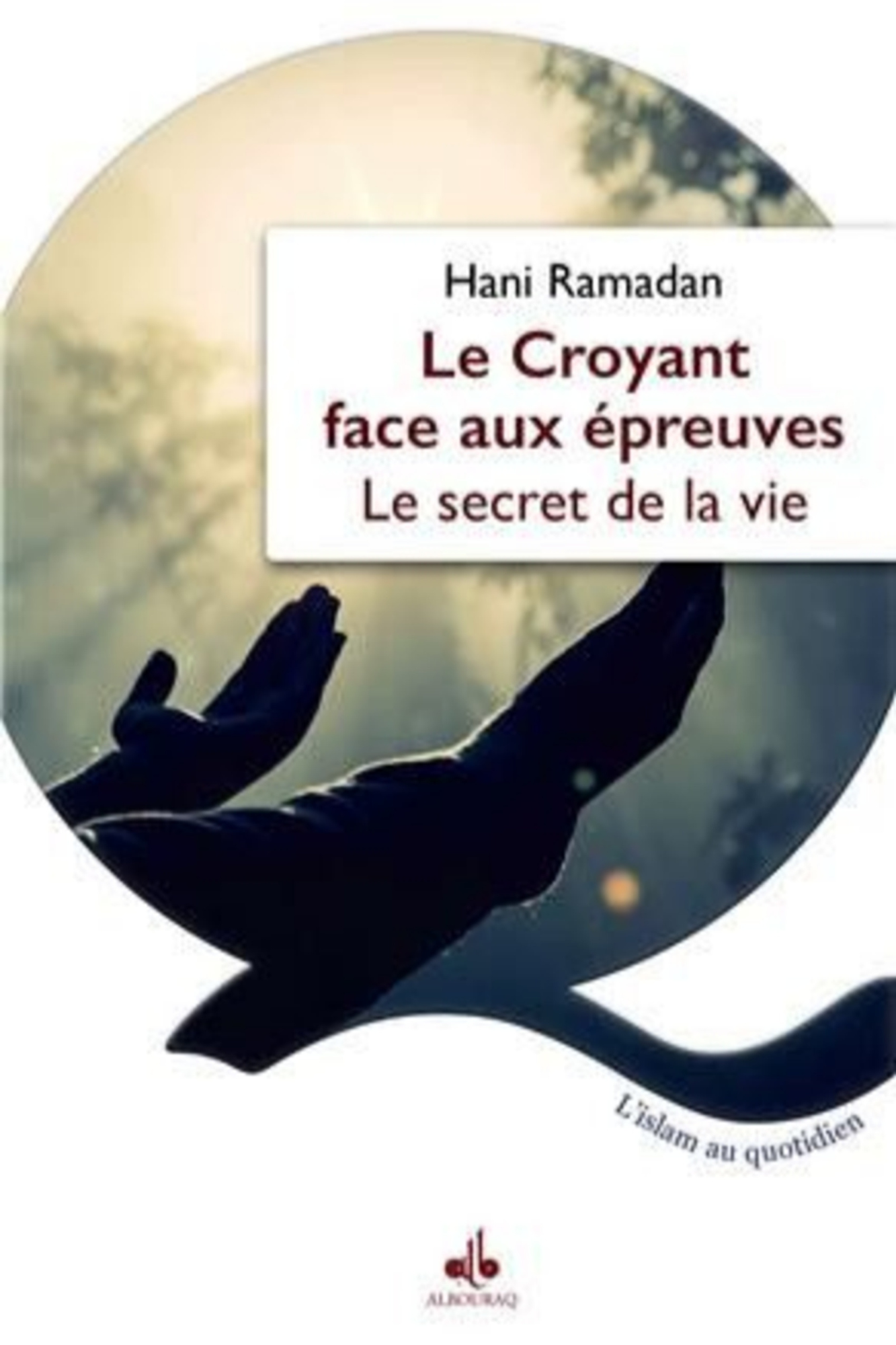 LE CROYANTS FACE AUX EPREUVES :LE SECRET DE LA VIE