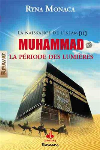 LA NAISSANCE DE L'ISLAM-TOME II : MUHAMMAD LA PERIODE DES LUMIERES