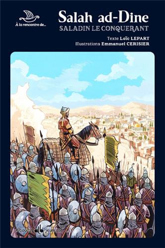 SALAH AD-DINE : SALADINE LE CONQUERANT