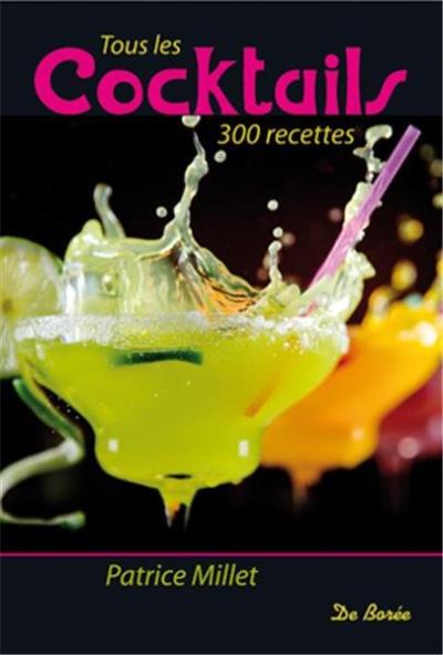 TOUS LES COCKTAILS : 300 RECETTES