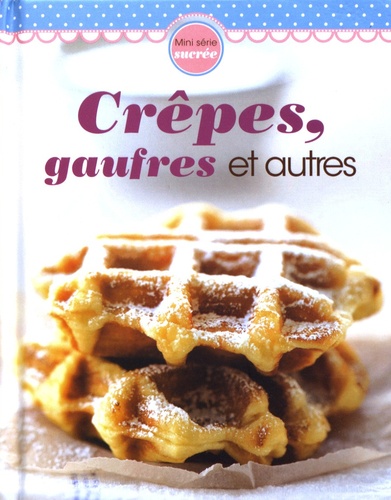 CRÊPES, GAUFRES ET AUTRES
