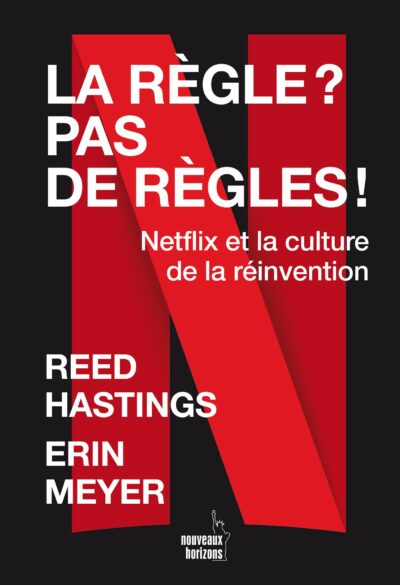 LA RÈGLE? PAS DE RÈGLES ! Netflix et la culture de la réinvention