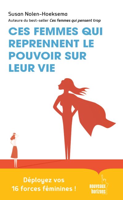Ces femmes qui reprennent le pouvoir sur leur vie : Déployez vos 16 forces féminines !