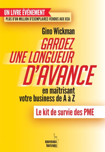 Gardez une longueur d’avance… en maîtrisant votre business de A à Z: Le kit de survie des PME, GINO WICKMAN