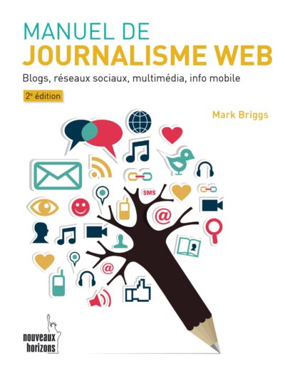 Manuel de journalisme web Blogs (réseaux sociaux, multimédia, info mobile)