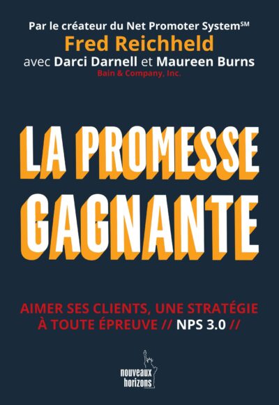 La promesse gagnante: Être aimé, une stratégie à toute épreuve // NPS 3.0 // REICHHELD, FRED