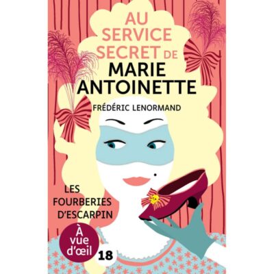 Au service secret de Marie-Antoinette : Les fourbiers d'escarpins