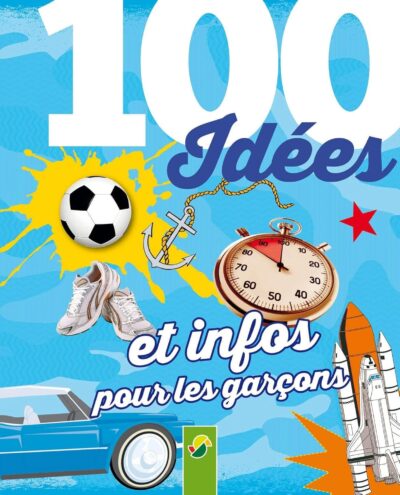 100 IDEE ET INFOS POUR LES GARCONS