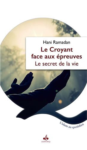 LE CROYANTS FACE AUX EPREUVES :LE SECRET DE LA VIE