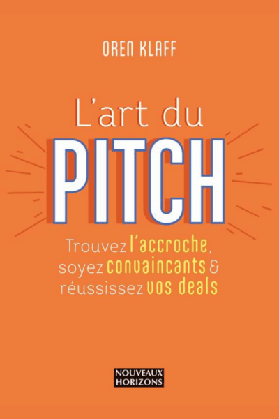 L’Art du Pitch : Trouver l’accroche… "OREN KLAFF"